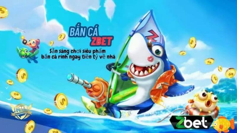 Game bắn cá Zbet với cách chơi đơn giản, giải thưởng lớn thực sự rất thú vị